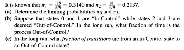 119 It is known that  379 (a) Determine the limiting probabilities o and 73. (b) Suppose that states 0 and 1