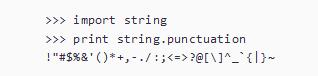 >>> import string >>> print string.punctuation !