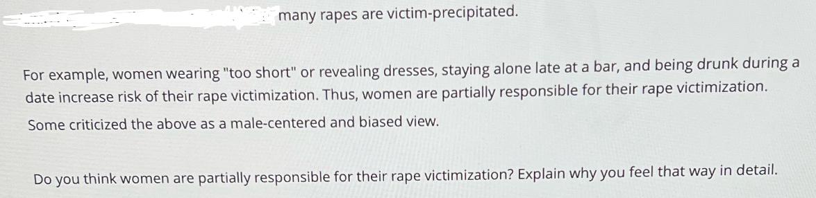 many rapes are victim-precipitated. For example, women wearing 