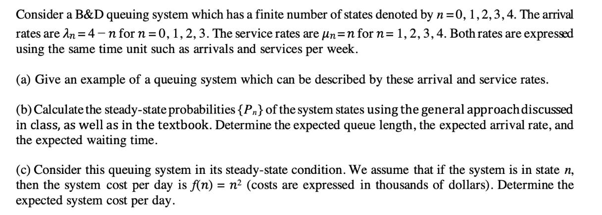 Consider a B&D queuing system which has a finite number of states denoted by n=0, 1, 2, 3, 4. The arrival