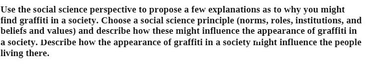 Use the social science perspective to propose a few explanations as to why you might find graffiti in a