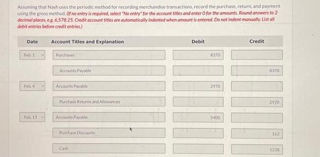 Assuming that Nash uses the periodic method for recording merchandise transactions, record the purchase,