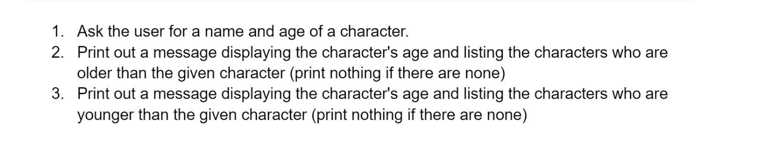 1. Ask the user for a name and age of a character. 2. Print out a message displaying the character's age and