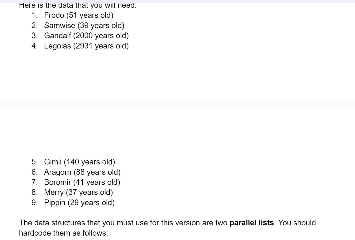 Here is the data that you will need: 1. Frodo (51 years old) 2. Samwise (39 years old) 3. Gandalf (2000 years