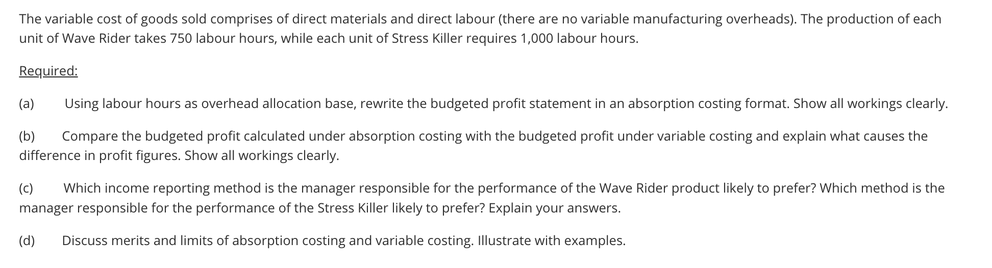 The variable cost of goods sold comprises of direct materials and direct labour (there are no variable