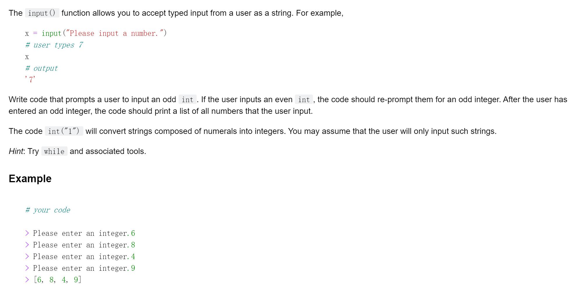 The input () function allows you to accept typed input from a user as a string. For example, X = input