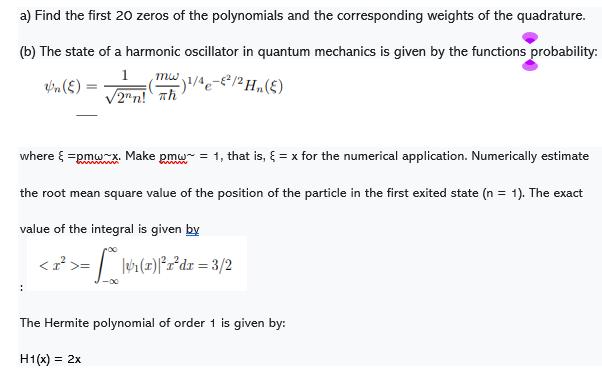 a) Find the first 20 zeros of the polynomials and the corresponding weights of the quadrature. (b) The state