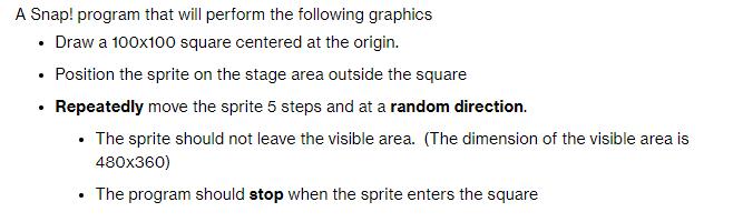 A Snap! program that will perform the following graphics  Draw a 100x100 square centered at the origin. 