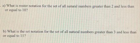 a) What is roster notation for the set of all natural numbers greater than 2 and less than or equal to 10? b)
