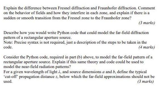 Explain the difference between Fresnel diffraction and Fraunhofer diffraction. Comment on the behavior of