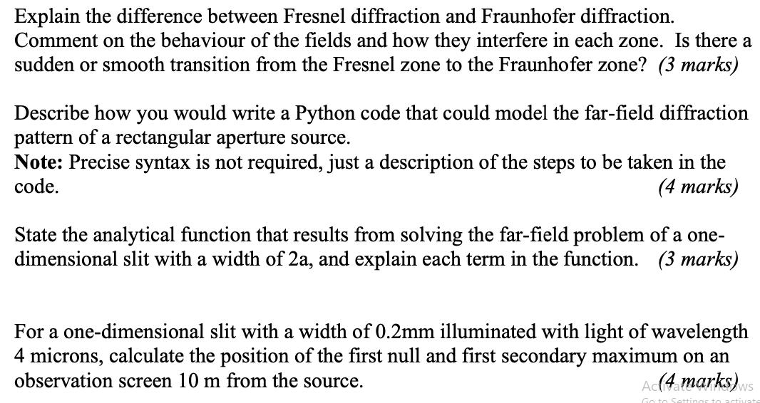 Explain the difference between Fresnel diffraction and Fraunhofer diffraction. Comment on the behaviour of