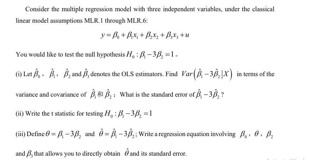 Consider the multiple regression model with three independent variables, under the classical linear model
