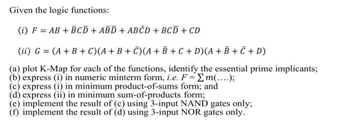 Given the logic functions: (i) F = AB + BCD + ABD + ABCD + BCD + CD (ii) G = (A + B+C)(A+B+C)(A + B + C + D)