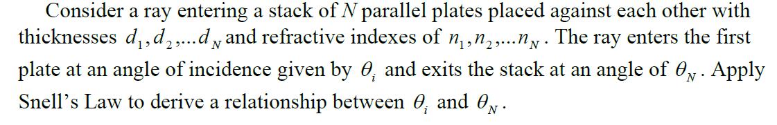 Consider a ray entering a stack of N parallel plates placed against each other with thicknesses d, d2,...d
