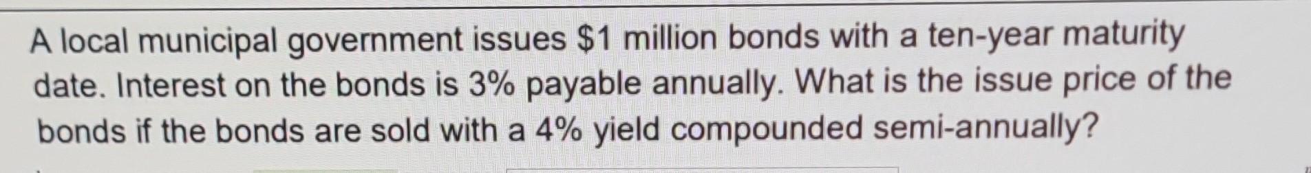 A local municipal government issues $1 million bonds with a ten-year maturity date. Interest on the bonds is