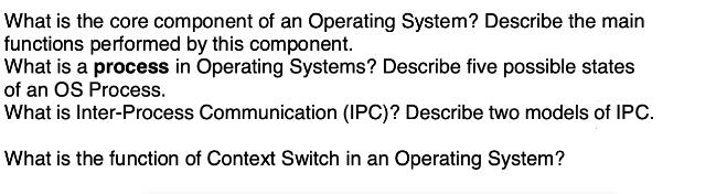 What is the core component of an Operating System? Describe the main functions performed by this component.