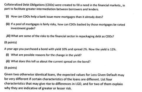 Collateralized Debt Obligations (CDOs) were created to fill a need in the financial markets, in part to