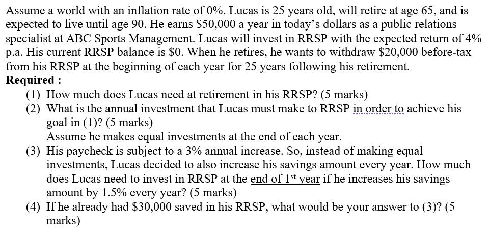 Assume a world with an inflation rate of 0%. Lucas is 25 years old, will retire at age 65, and is expected to