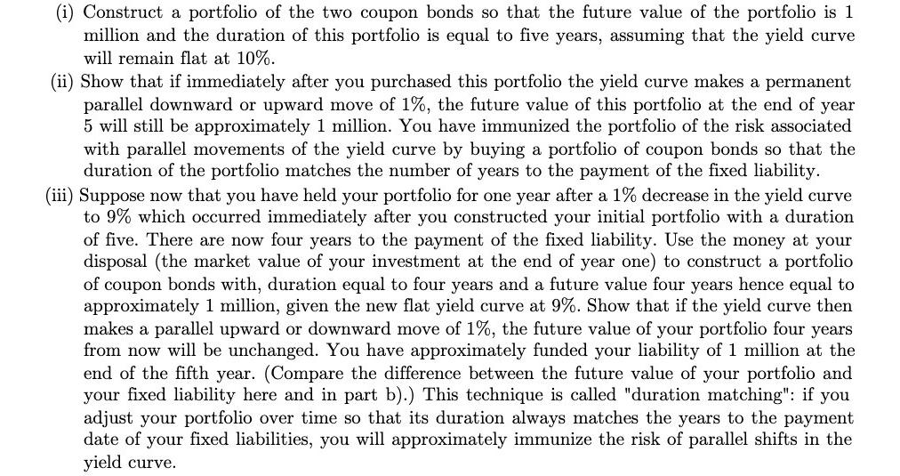 (i) Construct a portfolio of the two coupon bonds so that the future value of the portfolio is 1 million and