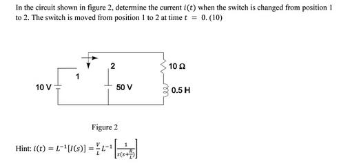 In the circuit shown in figure 2, determine the current i(t) when the switch is changed from position 1 to 2.
