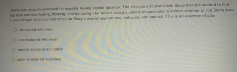 Stacy was recently assessed for possibly having bipolar disorder. The clinician discussed with Stacy that she
