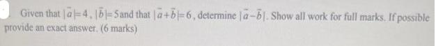 Given that a-4, 161-5 and that a+b=6, determine |a-bl. Show all work for full marks. If possible provide an