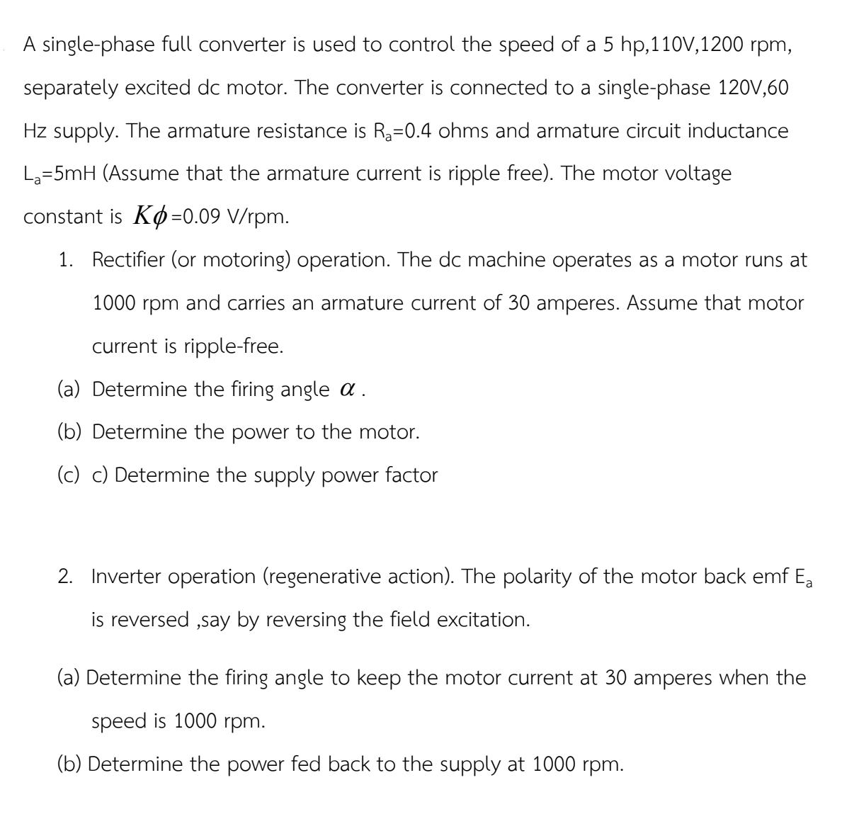 A single-phase full converter is used to control the speed of a 5 hp,110V,1200 rpm, separately excited dc