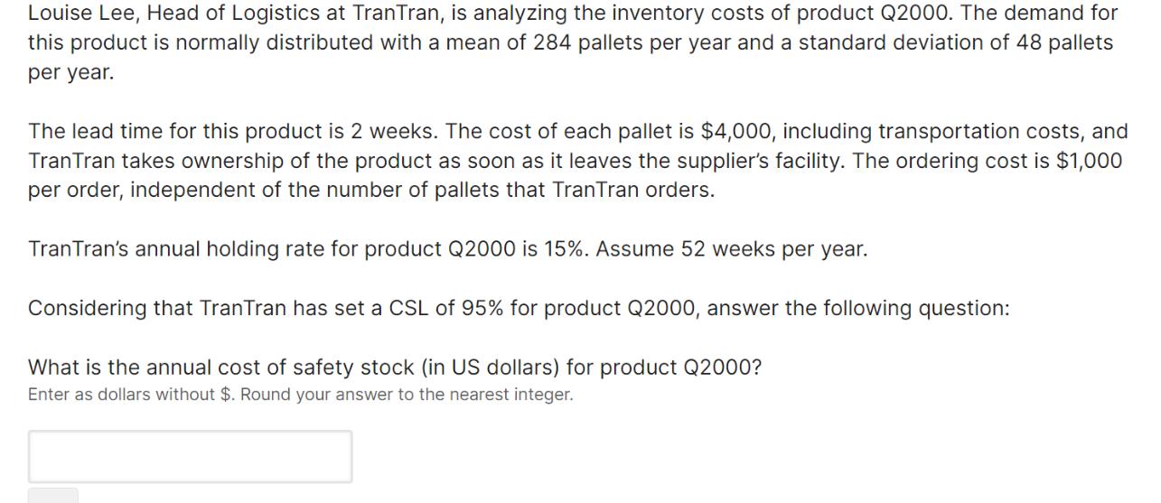 Louise Lee, Head of Logistics at TranTran, is analyzing the inventory costs of product Q2000. The demand for
