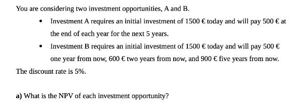 You are considering two investment opportunities, A and B.  Investment A requires an initial investment of