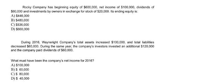 Rocky Company has beginning equity of $600,000, net income of $100,000, dividends of $60,000 and investments