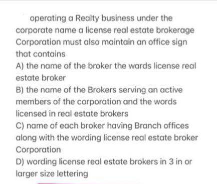 operating a Realty business under the corporate name a license real estate brokerage Corporation must also