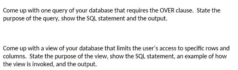 Come up with one query of your database that requires the OVER clause. State the purpose of the query, show
