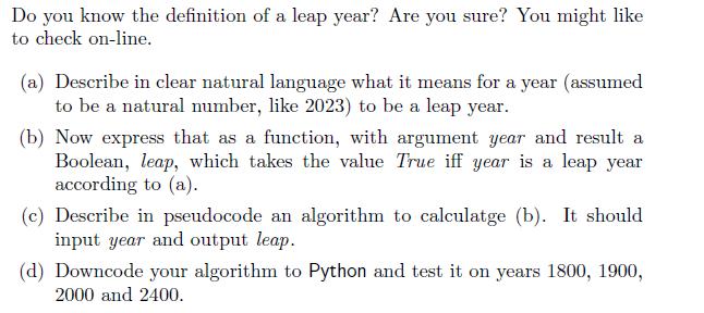 Do you know the definition of a leap year? Are you sure? You might like to check on-line. (a) Describe in