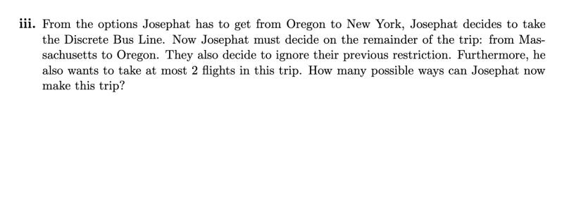 iii. From the options Josephat has to get from Oregon to New York, Josephat decides to take the Discrete Bus