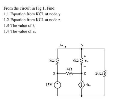 From the circuit in Fig.1, Find: 1.1 Equation from KCL at node y 1.2 Equation from KCL at node z 1.3 The