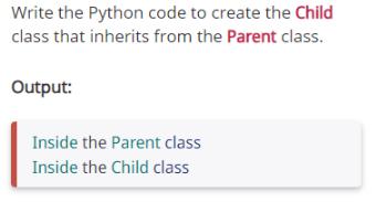 Write the Python code to create the Child class that inherits from the Parent class. Output: Inside the