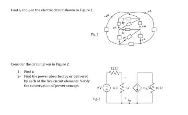 Find i, and i, in the electric circuit shown in Figure 1. Consider the circuit given in Figure 2. 1- Find o