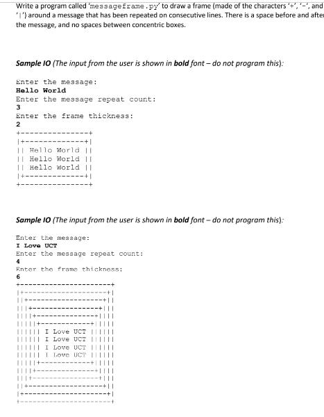 Write a program called 'messageframe.py to draw a frame (made of the characters +, -, and '1') around a