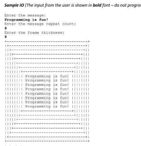Sample 10 (The input from the user is shown in bold font - do not program Enter the message: Programming is