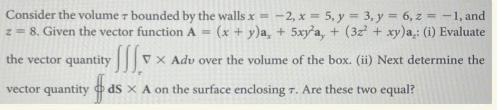 Consider the volume + bounded by the walls x= -2, x = 5, y = 3, y = 6, z = -1, and z = 8. Given the vector