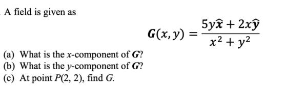 A field is given as (a) What is the x-component of G? (b) What is the y-component of G? (c) At point P(2, 2),