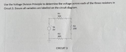 Use the Voltage Division Principle to determine the voltage across each of the three resistors in Circuit 3.