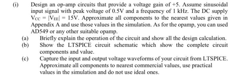 (i) (a) (b) (c) Design an op-amp circuits that provide a voltage gain of +5. Assume sinusoidal input signal
