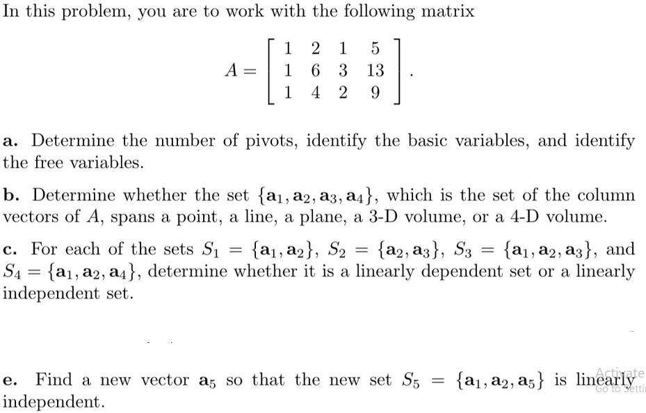 In this problem, you are to work with the following matrix 1 2 1 5 16 3 13 1 4 2 9 A = a. Determine the