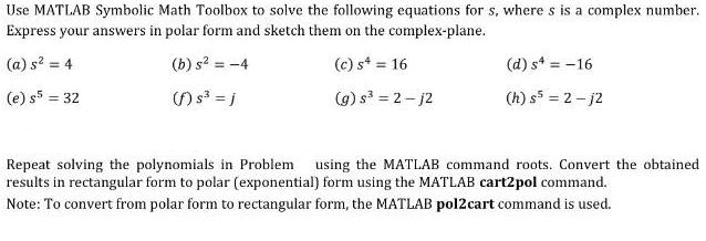 Use MATLAB Symbolic Math Toolbox to solve the following equations for s, where s is a complex number. Express