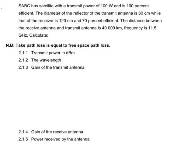 SABC has satellite with a transmit power of 100 W and is 100 percent efficient. The diameter of the reflector