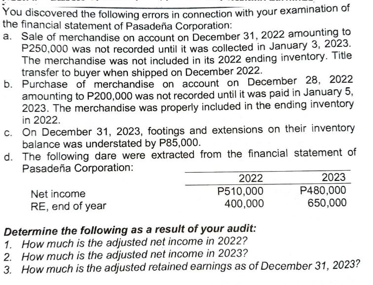 You discovered the following errors in connection with your examination of the financial statement of Pasadea