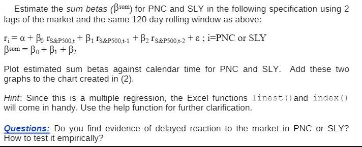 Estimate the sum betas (sum) for PNC and SLY in the following specification using 2 lags of the market and