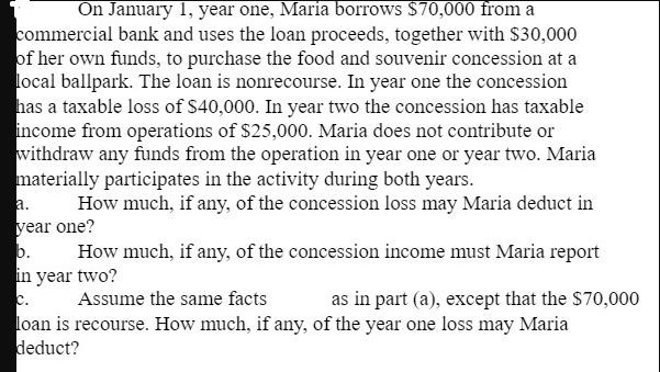 On January 1, year one, Maria borrows $70,000 from a commercial bank and uses the loan proceeds, together