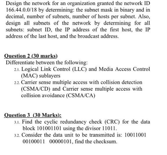 Design the network for an organization granted the network ID 166.44.0.0/18 by determining: the subnet mask